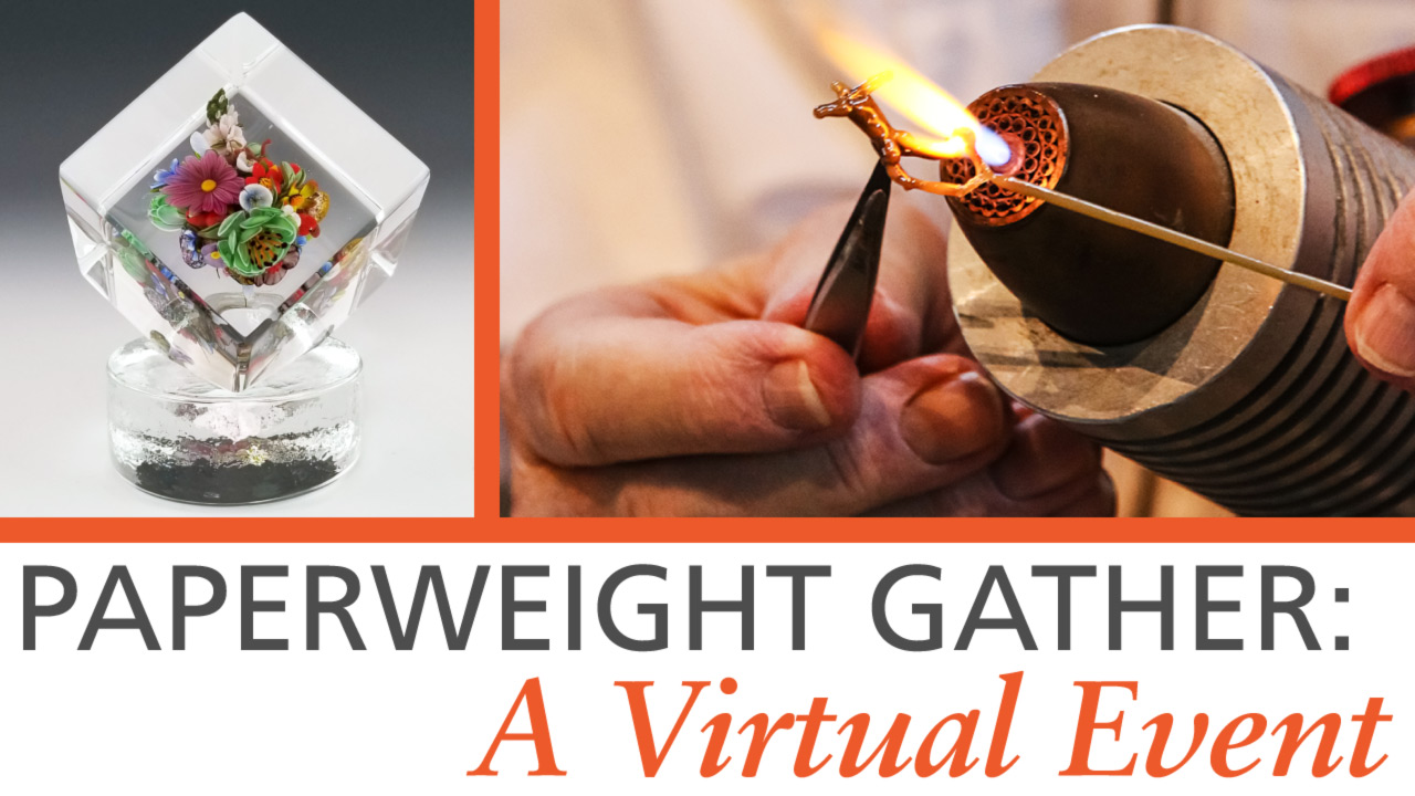 Paperweight Gather: A Virtual Event banner. Two images: A cube shaped transparent glass paperweight. Inside is a gathering of small flameworked flowers of many colors (left). Second image shows a closeup of a pair of hands shaping a thin glass rod with a torch.