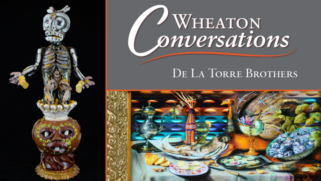 Wheaton Conversations: De La Torre Brothers. Banner with two images: An earthy-colored sculpture of a figure coming out of a jar (left). Second image shows a large colorful still life of food and drink with a depiction of Jesus laying in the center (bottom right).