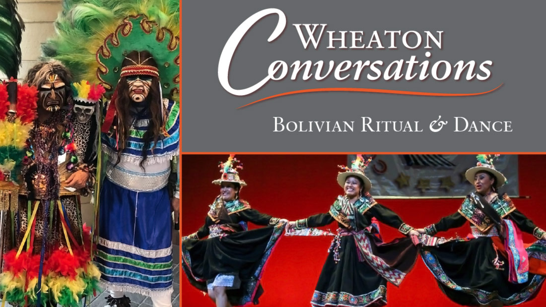 Wheaton Conversations: Bolivian Ritual and Dance. Two images: two men in colorful ritual outfits and head dresses, with green and yellow feathers overhead. Second is of three women holding hands in a line dance with skirts flared out and smiling.