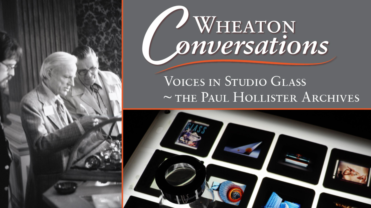 Banner for Wheaton Conversations: Voices in Studio Glass, the Paul Hollister Archives.