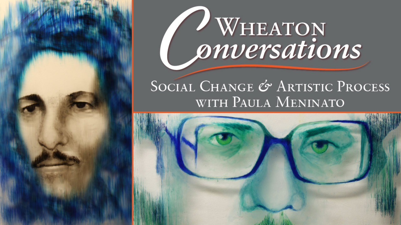 A banner for Wheaton Conversations: Social Change and Artistic Process at 6 p.m. on October 14. To the left: Eduardo, a painted face on glass. To the right, a detail shot of the eyes of Nestor, another portrait on glass.