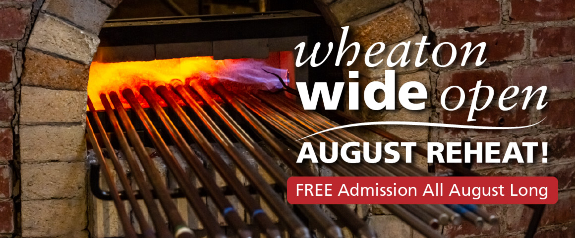 Banner image for "Wheaton Wide Open: August Reheat!" with free admission all August long. Image of a red bricked archway of the furance opening with flames heating up 16 metal blowpipes.