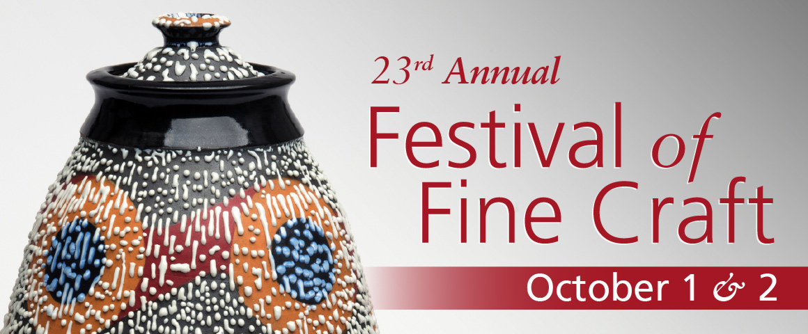 Banner image for "23rd Annual Festival of Fine Craft" on October 1 & 2. The text is in a large bold red font on the right side of the image with a large multicolored vase on the left side of the image. The vase has two blue and orange eye like figures on the front sides with a red slash of paint connecting them. The lid is surrounded by a shiny black with the grey and orange from the vase's body on the top.