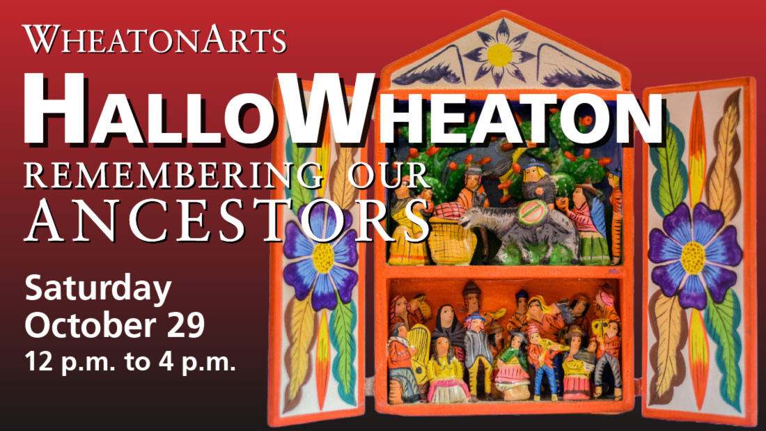 A long digital banner for "WHEATONARTS' HALLOWHEATON: REMEMBERING OUR ANCESTORS. Saturday October 29 12 p.m. to 4 p.m." This is displayed in white text over an image of a retablo which is orange and has blue and yellow flower designs on the panels. There is a red and black background for the banner.