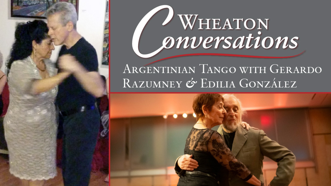 "Wheaton Conversations" is displayed in large white text above a red line separating it from "Argentinian Tango with Gerardo Razumney & Edilia Gonzalez" in small white text. Both are in the top right box of three boxes. The bottom right box contains a picture of Gerardo Razumney in a grey suit dancing with a red haired woman. The left vertically long box contains an image of Edilia Gonzalez dancing with a grey haired man.