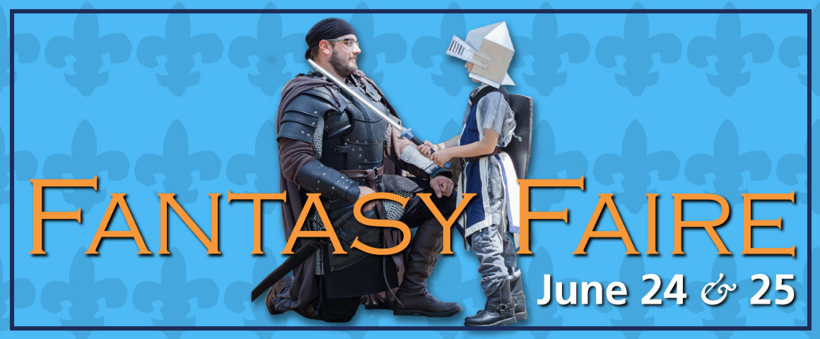 Banner image for Fantasy Faire on June 24 & 25 on a light blue patterned background with a kneeling man in medival armor being knighted by a little boy with a toy sword in medival armor and helmet.
